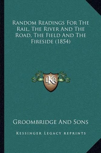 Cover image for Random Readings for the Rail, the River and the Road, the Field and the Fireside (1854)