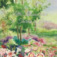 Cover image for Little Lessons from St. Therese of Lisieux: An Introduction to Her Words and Wisdom