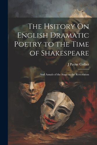 Cover image for The Hsitory On English Dramatic Poetry to the Time of Shakespeare