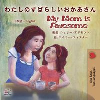 Cover image for My Mom is Awesome (Japanese English Bilingual Book for Kids)