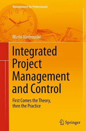 Cover image for Integrated Project Management and Control: First Comes the Theory, then the Practice