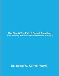 Cover image for The Rise & The Fall of Somali President His Excellency Mohamed Abdillahi Mohamed (Farmajo)