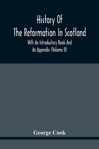 Cover image for History Of The Reformation In Scotland: With An Introductory Book And An Appendix (Volume Ii)