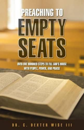 Cover image for Preaching to Empty Seats: Over One Hundred Steps to Fill God's House with People, Power, and Praise