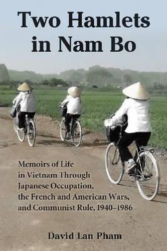 Cover image for Two Hamlets in Nam Bo: Memoirs of Life in Vietnam Through Japanese Occupation, the French and American Wars, and Communist Rule, 1940-1986