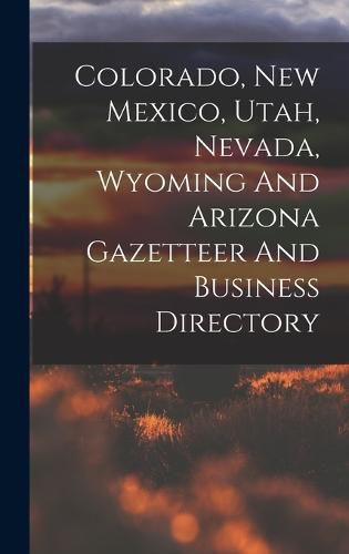 Cover image for Colorado, New Mexico, Utah, Nevada, Wyoming And Arizona Gazetteer And Business Directory