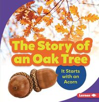 Cover image for The Story of an Oak Tree: It Starts with an Acorn