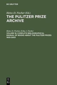 Cover image for Complete Bibliographical Manual of Books about the Pulitzer Prizes 1935-2003: Monographs and Anthologies on the coveted Awards