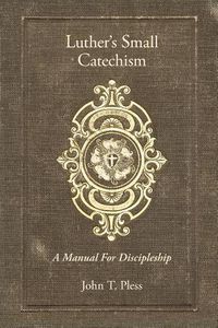 Cover image for Luther's Small Catechism: A Manual for Discipleship