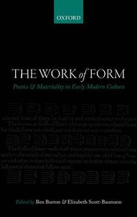 Cover image for The Work of Form: Poetics and Materiality in Early Modern Culture