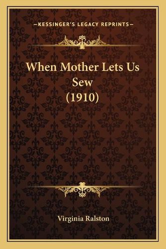 Cover image for When Mother Lets Us Sew (1910)