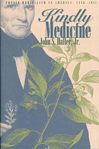 Cover image for Kindly Medicine: Physio-Medicalism in America, 1836-1911