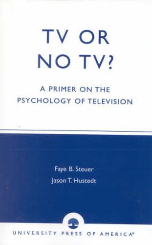 Cover image for TV or No TV?: A Primer on the Psychology of Television