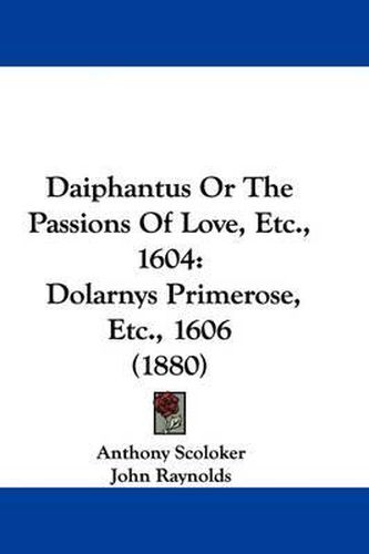 Cover image for Daiphantus or the Passions of Love, Etc., 1604: Dolarnys Primerose, Etc., 1606 (1880)