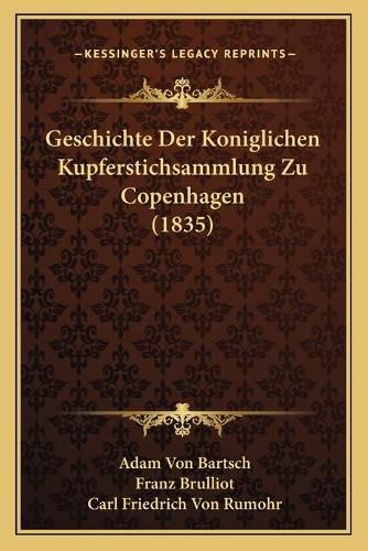 Geschichte Der Koniglichen Kupferstichsammlung Zu Copenhagen (1835)