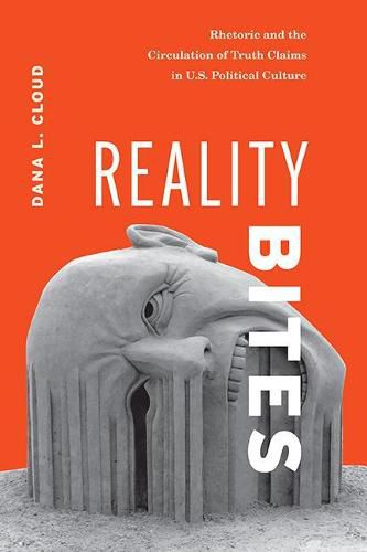 Cover image for Reality Bites: Rhetoric and the Circulation of Truth Claims in U.S. Political Culture