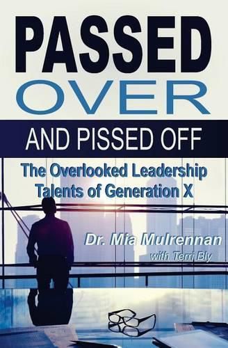 Cover image for Passed Over and Pissed Off: The Overlooked Leadership Talents of Generation X