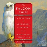 Cover image for The Falcon Thief: A True Tale of Adventure, Treachery, and the Hunt for the Perfect Bird