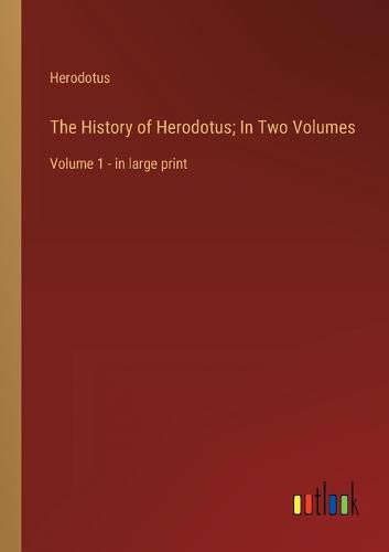 Cover image for The History of Herodotus; In Two Volumes