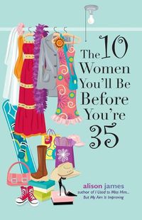 Cover image for The 10 Women You'll be Before You're 35