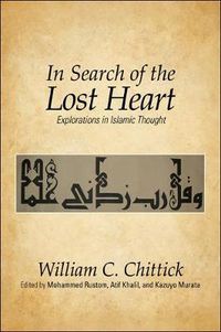 Cover image for In Search of the Lost Heart: Explorations in Islamic Thought