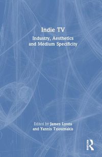 Cover image for Indie TV: Industry, Aesthetics and Medium Specificity