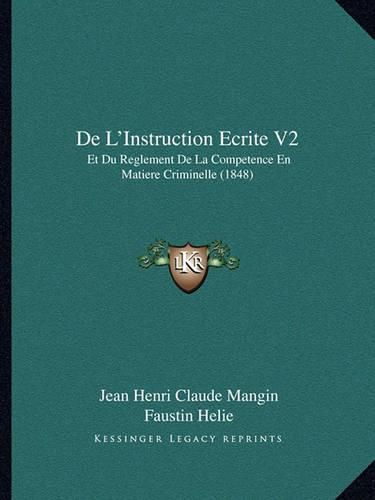 de L'Instruction Ecrite V2: Et Du Reglement de La Competence En Matiere Criminelle (1848)