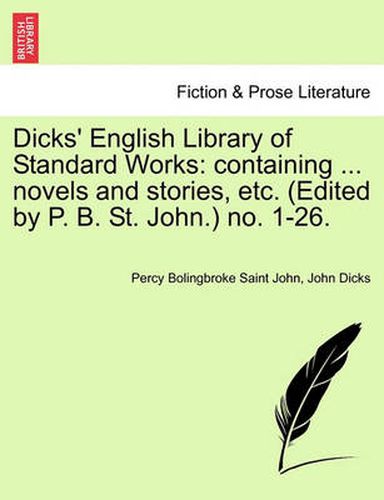 Cover image for Dicks' English Library of Standard Works: Containing ... Novels and Stories, Etc. (Edited by P. B. St. John.) No. 1-26.