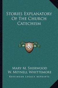 Cover image for Stories Explanatory of the Church Catechism