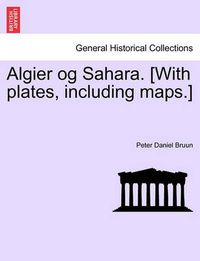 Cover image for Algier Og Sahara. [With Plates, Including Maps.]