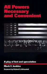 Cover image for All Powers Necessary and Convenient: A Play of Fact and Speculation