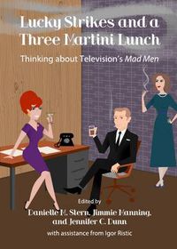 Cover image for Lucky Strikes and a Three Martini Lunch: Thinking about Television's Mad Men