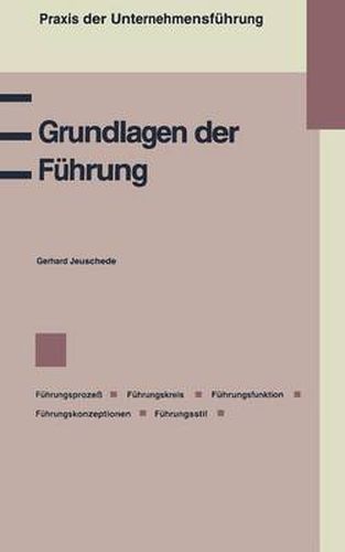 Cover image for Grundlagen Der Fuhrung: Fuhrungsprozess, Fuhrungskreis, Fuhrungsfunktion, Fuhrungskonzeptionen -- Management by Objectives -- Management by Exception -- Management by Delegation -- Fuhren Nach Dem Regelkreismodell, Fuhrungsstil