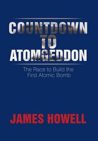 Cover image for Countdown to Atomgeddon: The Race to Build the First Atomic Bomb