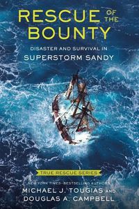 Cover image for True Rescue 6: Rescue of the Bounty (Young Readers Edition): Disaster and Survival in Superstorm Sandy