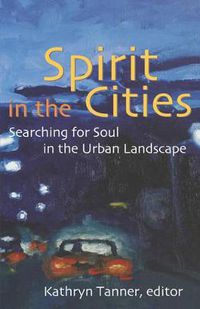 Cover image for Spirit in the Cities: Searching for Soul in the Urban Landscape