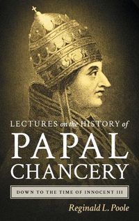 Cover image for Lectures on the History of the Papal Chancery Down to the Time of Innocent III