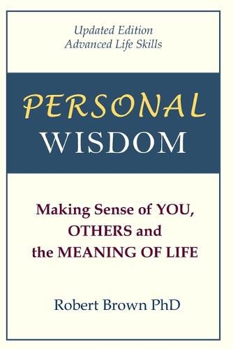 Cover image for Personal Wisdom: Making Sense of You, Others and the Meaning of Life Updated Edition, Advanced Life Skills