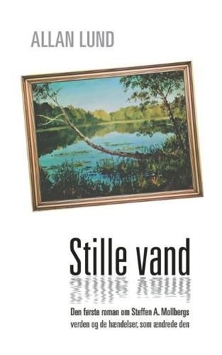 Cover image for Stille vand: Den forste roman om Steffen A. Mollbergs verden og de haendelser, som aendrede den