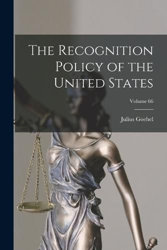 Cover image for The Recognition Policy of the United States; Volume 66