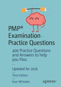 Cover image for PMP (R) Examination Practice Questions: 400 Practice Questions and Answers to help you Pass