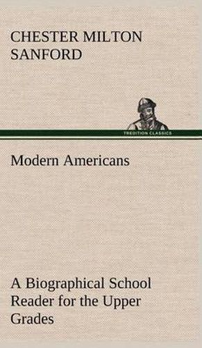 Cover image for Modern Americans A Biographical School Reader for the Upper Grades