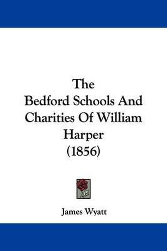 Cover image for The Bedford Schools and Charities of William Harper (1856)