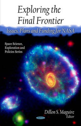 Cover image for Exploring the Final Frontier: Issues, Plans & Funding for NASA