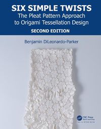 Cover image for Six Simple Twists: The Pleat Pattern Approach to Origami Tessellation Design