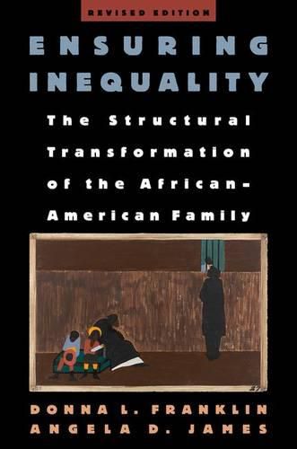 Ensuring Inequality: The Structural Transformation of the African-American Family, Revised Edition