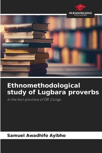 Cover image for Ethnomethodological study of Lugbara proverbs