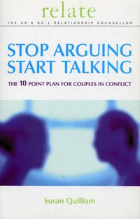 Cover image for Stop Arguing, Start Talking: The 10 Point Plan for Couples in Conflict