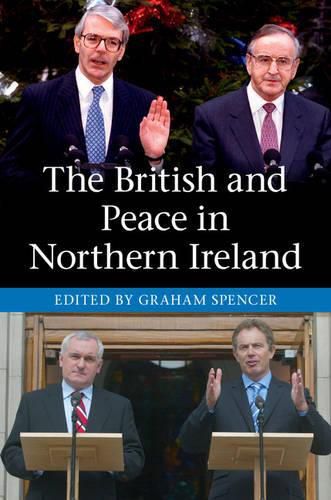 Cover image for The British and Peace in Northern Ireland: The Process and Practice of Reaching Agreement