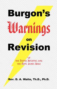 Cover image for Burgon's Warnings on Revision of the Textus Receptus and the King James Bible